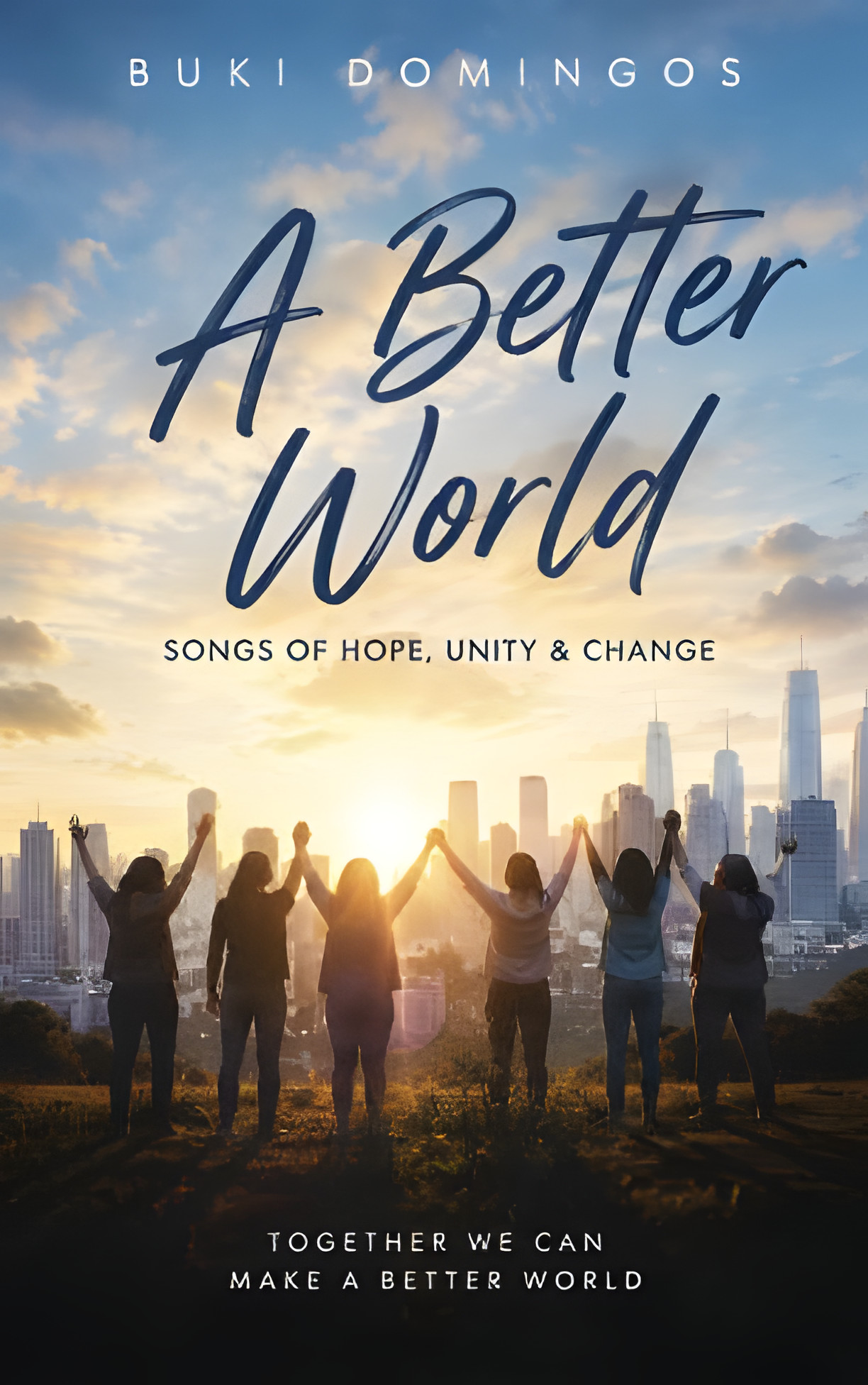 Cover: A Better World by Buki Domingos. Songs of hope, unity and change. Silhouettes of people holding hands at sunset in front of a city skyline.